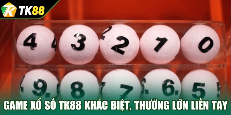 Game xổ số TK88 khác biệt, thưởng lớn liền tay