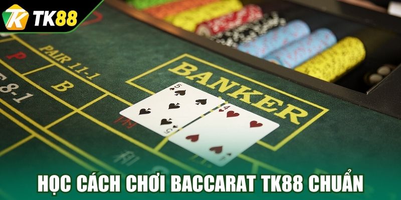 Học cách chơi Baccarat TK88 chuẩn cao thủ
