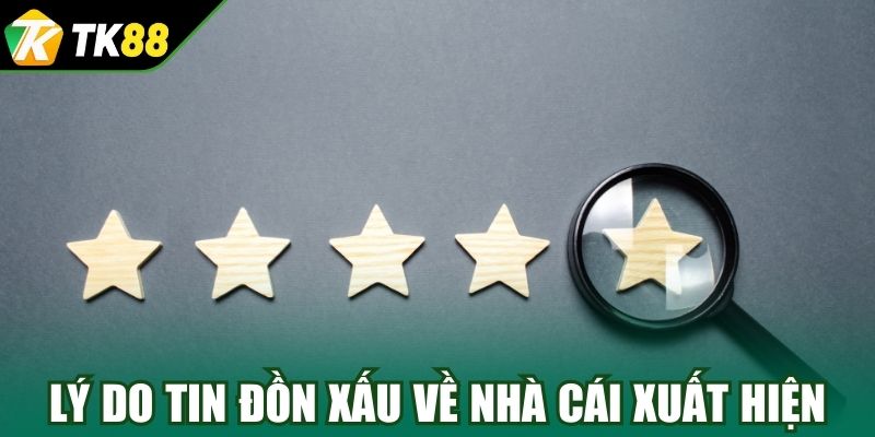 Lý do tin đồn xấu về nhà cái xuất hiện