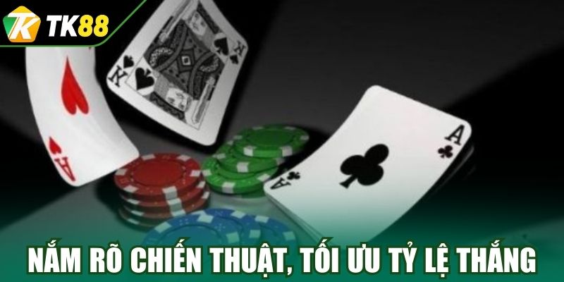 Nắm rõ chiến thuật từ cao thủ, tối ưu tỷ lệ thắng