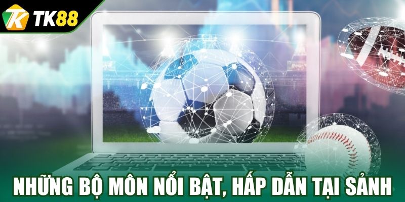 Những bộ môn nổi bật, hấp dẫn tại sảnh 