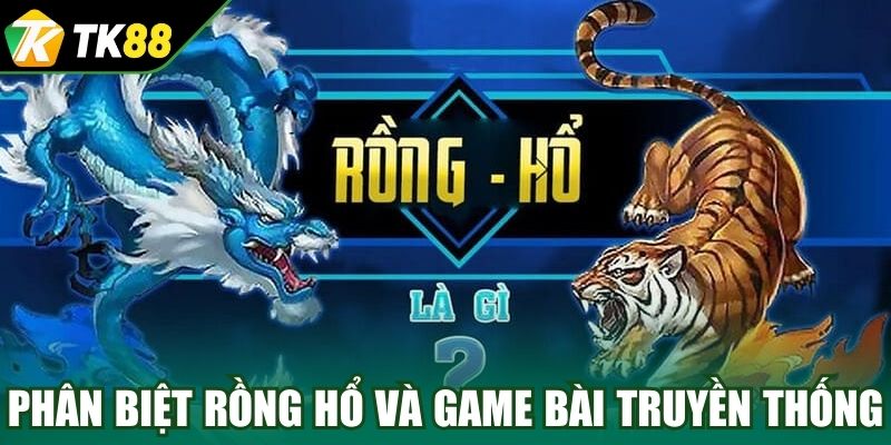 Phân biệt Rồng Hổ và game bài truyền thống