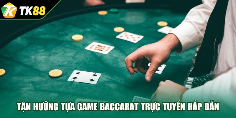 Tận hưởng tựa game Baccarat trực tuyến hấp dẫn