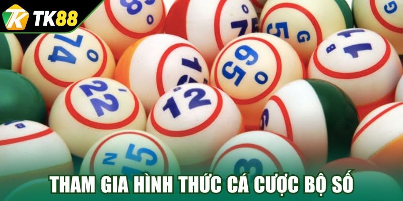 Tham gia hình thức cá cược bộ số online